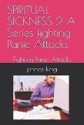 SPIRITUAL SICKNESS 2 A Series fighting Panic Attacks: Fighting Panic Attacks