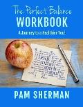 The Perfect Balance Workbook: A Journey to a Healthier You!