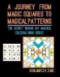 A Journey From Magic Squares To Magical Patterns: The Secret Behind My Magical Coloring Book Series