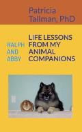 Life Lessons from My Animal Companions: Ralph and Abby