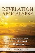 Revelation Apocalypse: A Completely New Look at the Book of Revelation