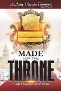 Made for the Throne: ...Keys to Reigning in Life & Destiny