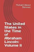 The United States in the Time of Abraham Lincoln: Volume II