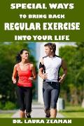 Special Ways to Bring Back Regular Exercise Into Your Life