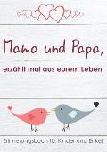 Mama und Papa, erz?hlt mal aus eurem Leben!: Erinnerungsbuch f?r Kinder und Enkel (Innenbilder in Schwarz-Wei?)
