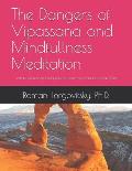 The Dangers of Vipassana and Mindfullness Meditation: How to Avoid Severe Psychological and Physical Side Effects and Harm