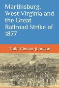 Martinsburg, West Virginia and the Great Railroad Strike of 1877