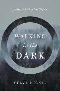 Walking in the Dark Trusting God when life happens