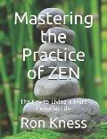 Mastering the Practice of ZEN: The Key to Living a More Peaceful Life
