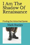 I Am The Shadow Of Renaissance: Finding the Voice that Spoke