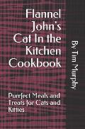 Flannel John's Cat In the Kitchen Cookbook: Purrfect Meal and Treats for Cats and Kitties