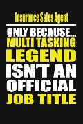 Insurance Sales Agent Only Because Multi Tasking Legend Isn't an Official Job Title