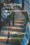 Revelation Over Imaginations You: The Book of Quotes