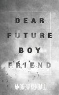 Dear Future Boyfriend: A Compilation of Letters to My Future Love