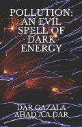 Pollution: An Evil Spell of Dark Energy