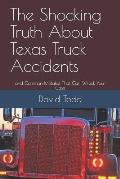 The Shocking Truth about Texas Truck Accidents: And Common Mistakes That Can Wreck Your Case