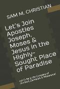 Let's Join Apostles Joseph, Moses & Jesus in the Highly-Sought Place of Paradise: Let Us Be in the Company of Abraham, Zachariah & Mohammad