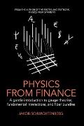 Physics from Finance A gentle introduction to gauge theories fundamental interactions & fiber bundles