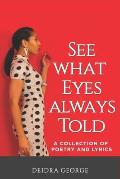 See What Eyes Always Told: A Collection of Poetry & Lyrics