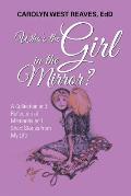Who's the Girl in the Mirror?: A Collection and Reflection of Memories and Short Stories from My Life