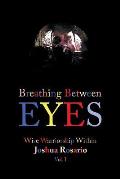 Breathing Between Eyes: Wise Warriorship Within Joshua Rosario Vol. 1