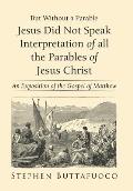 But Without a Parable Jesus Did Not Speak Interpretation of All the Parables of Jesus Christ: An Exposition of the Gospel of Matthew