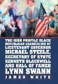 The High Profile Black Republican Candidacies of Lieutenant Governor Michael Steele, Secretary of State Kenneth Blackwell and Hall of Famer Lynn Swann