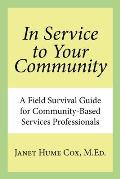 In Service to Your Community: A Field Survival Guide for Community-Based Services Professionals