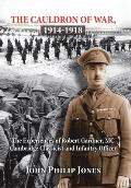 The Cauldron of War, 1914-1918: The Experiences of Robert Gardner, Mc Cambridge Classicist and Infantry Officer