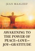 Awakening to the Power of Peace-Love-Joy-Gratitude