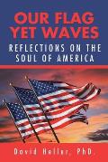 Our Flag yet Waves: Reflections on the Soul of America
