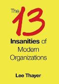 The 13 Insanities of Modern Organizations