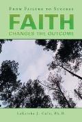 Faith Changes the Outcome: From Failure to Success