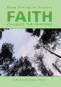 Faith Changes the Outcome: From Failure to Success