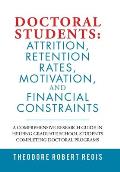 Doctoral Students: Attrition, Retention Rates, Motivation, and Financial Constraints: A Comprehensive Research Guide in Helping Graduate