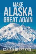 Make Alaska Great Again: : 'A Constitutional Petition for Redress of Grievance'