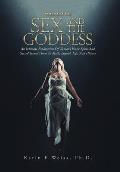 Sex and the Goddess: An Intimate Exploration of Woman's Erotic Spirit and Sacred Sexual Power in Myth, Legend, Life, and History (Volume On