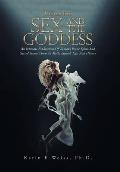 Sex and the Goddess: An Intimate Exploration of Woman's Erotic Spirit and Sacred Sexual Power in Myth, Legend, Life, and History (Volume Tw