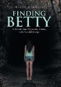 Finding Betty: A Memoir About Depression, Anxiety, and a Suicidal Attempt