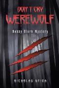 Don't Cry Werewolf: Bobby Clark Mystery