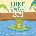Luke the Frog Who Caught a Bug