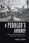 A Peddler's Journey: A Simple Man's Extraordinary Life - the Memoirs of Harry Jacobs