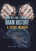 Based on a True (Traumatic) Brain History: a Short Memoir