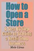 How to Open a Store - A Step by Step Guide to Starting a Retail Shop Business