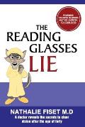 The Reading Glasses Lie: A doctor reveals the secrets to clear vision after the age of forty