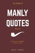 The Book of Manly Quotes Part 2: 200 Quotes on Leadership, Warfare & Love