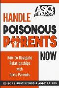 Handle Poisonous Parents Now: How to Understand and Navigate Relationships with Toxic Parents
