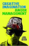 Creative Imagination Anger Management: Why just feel your emotions, when you can play with them?