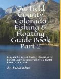 Garfield County Colorado Fishing & Floating Guide Book Part 2: Complete fishing and floating information for Garfield County Colorado Part 2 from Crys