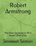 Robert Armstrong: The New Generation of a Pastor (Part One)
